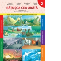 Ratusca cea urata. Caiet de lucru. Clasa pregatitoare. Semestrul I