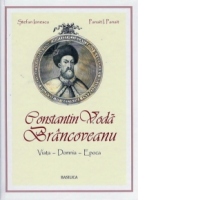 Constantin Voda Brancoveanu: viata, domnia, epoca