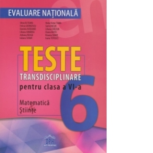 Evaluare Nationala - Teste transdisciplinare pentru clasa a VI-a: Matematica, Stiinte