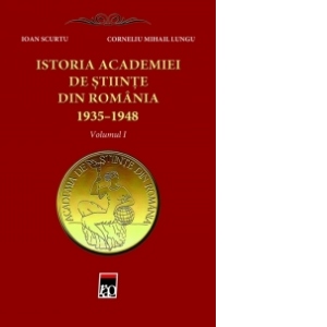 Istoria Academiei de Stiinte din Romania 1935-1948 vol.I