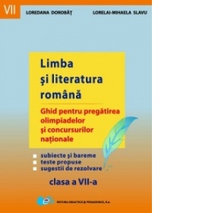 Limba si literatura romana - Ghid pentru pregatirea olimpiadelor si concursurilor nationale. Clasa a VII-a (editie 2014)