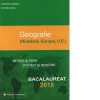 Bacalaureat 2015 - Geografie - Romania, Europa, UE. Sinteze si teste, enunturi si rezolvari