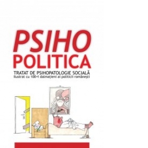 Psihopolitica - Tratat de psihopatologie sociala