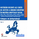 Hotarari recente ale Curtii de Justitie a Uniunii Europene in materia dreptului social. Culegere de jurisprudenta. Volumul 1