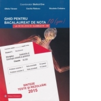 Bacalaureat 2015 - Ghid pentru bacalaureat de nota 10(zece) la BIOLOGIE clasele XI-XII. Sinteze, teste si rezolvari