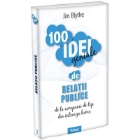 100 Idei Geniale de Relatii publice de la companii de top din intreaga lume