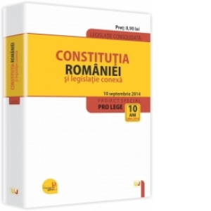 Constitutia Romaniei si legislatie conexa - Legislatie consolidata - 10 septembrie 2014