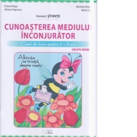 Cunoasterea mediului inconjurator - grupa mare 5-6 ani. Domeniul STIINTE. Caiet de lucru