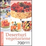 Deserturi vegetariene - 700 retete de deserturi