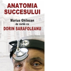 Anatomia succesului - de vorba cu Dorin Sarafoleanu