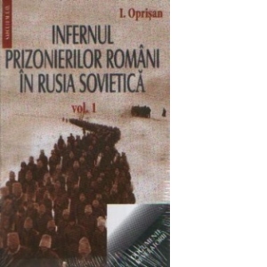 Infernul prizonierilor romani in Rusia Sovietica (2 volume)