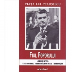 Viata lui Ceausescu. Fiul Poporului