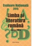 Evaluare Nationala 2015 - Limba si literatura romana - Clasa a VIII-a (coordonator Monica Halaszi)