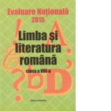 Evaluare Nationala 2015 - Limba si literatura romana - Clasa a VIII-a (coordonator Maria Emilia Goian)
