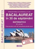 Pregatirea examenului de BACALAUREAT 2015 in 30 de saptamani. Matematica. M_stiintele naturii (cod 1137)