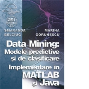 Data Mining: Modelele predictive si de clasificare - Implementare in MATLAB si Java