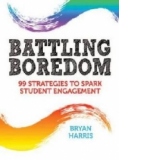 Battling Boredom - 99 Strategies to Spark Student Engagement