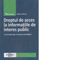 Dreptul de acces la informatiile de interes public. De la litera legii, la abuzul autoritatilor