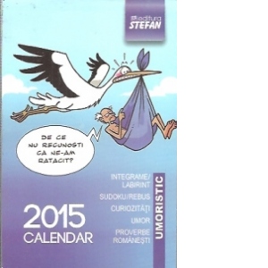 Calendar 2015. Integrame/Labirint. Sudoku/Rebus. Curiozitati. Umor. Proverbe romanesti