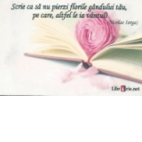 Card magnetic laminat - Scrie ca sa nu pierzi florile gandului tau, pe care, altfel le ia vantul (Nicolae Iorga)