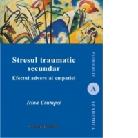 Stresul traumatic secundar. Efectul advers al empatiei