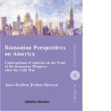 Romanian Perspectives on America. Constructions of America in the Prose of the Romanian Diaspora after the Cold War