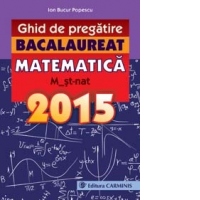 Ghid de pregatire. Bacalaureat. Matematica. M_st-nat. 2015