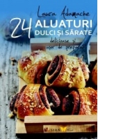 Aluaturi dulci si sarate 24 de retete delicioase si usor de preparat