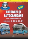 Autocamioane si Autobuze (teorie + intrebari explicate + CD cu teorie si 750 de intrebari ) - cat.C,CE,D,C1,D1 (editie 2015)