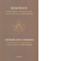 RASCRUCE. Poeti romani contemporani / CROISEE DES CHEMINS. Poetes roumains contemporains (editie bilingva)