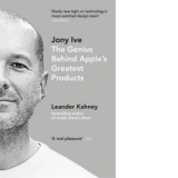 Jony Ive - The Genius Behind Apple s Greatets Products