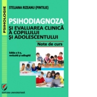 Psihodiagnoza si evaluarea clinica a copilului si adolescentului. Note de curs. Editia a II-a, revizuita si adaugita