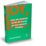Joy, Inc. - Cum am construit un loc de munca pe care oamenii Il iubesc