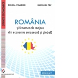 Romania si fenomenele majore din economia europeana si globala - volumul I
