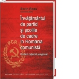 Invatamantul de partid si scolile de cadre in Romania comunista. Context national si regional