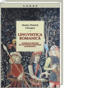 Lingvistica romanica. Domenii si metode in lingvistica franceza si romanica