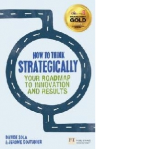 How To Think Strategically - Your Roadmap to Innovation and Results