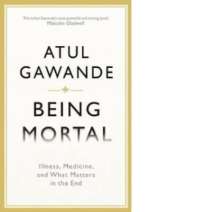 Being Mortal - Illnes, Medicine and What Matters in The End