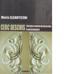 CERC DESCHIS. Literatura romana din Basarabia in postcomunism