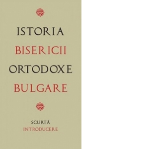 Istoria Bisericii Ortodoxe Bulgare - scurta introducere