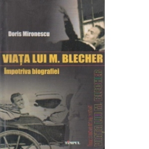 Viata lui M. Blecher. Impotriva biografiei