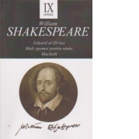 Opere IX. Eduard al III-lea. Mult zgomot pentru nimic. Macbeth
