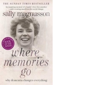 Where Memories Go - Why Dementia Changes Everything