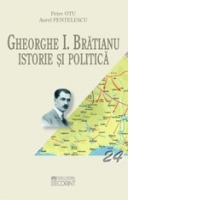 GHEORGHE I. BRATIANU. ISTORIE SI POLITICA