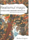 Realismul magic in proza latino-americana a secolului XX. (Re)configurari formale si de continut