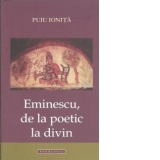 Eminescu, de la poetic la divin