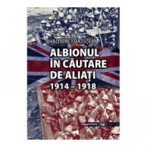 Albionul in cautare de aliati. 1914-1918