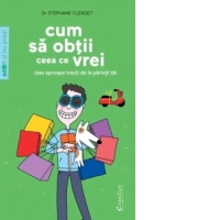 CUM SA OBTII CEEA CE VREI (sau aproape totul) de la parintii tai