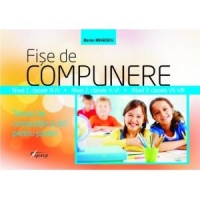 Fise de compunere. Tehnici de compozitie si stil pentru scolari. Nivel 1 - clasele III-IV. Nivel 2 - clasele V-VI. Nivel 3 - clasele VII-VIII