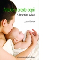 Arta de a creste copiii - A fi mama cu sufletul